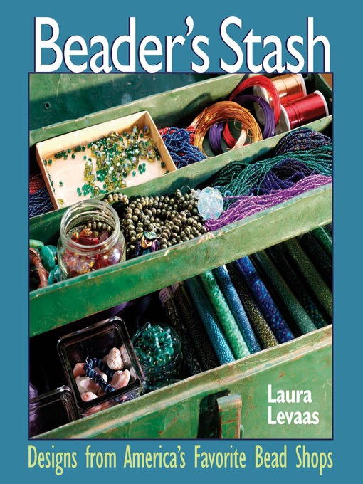 Title details for The Beader's Stash by Laura Levaas - Available